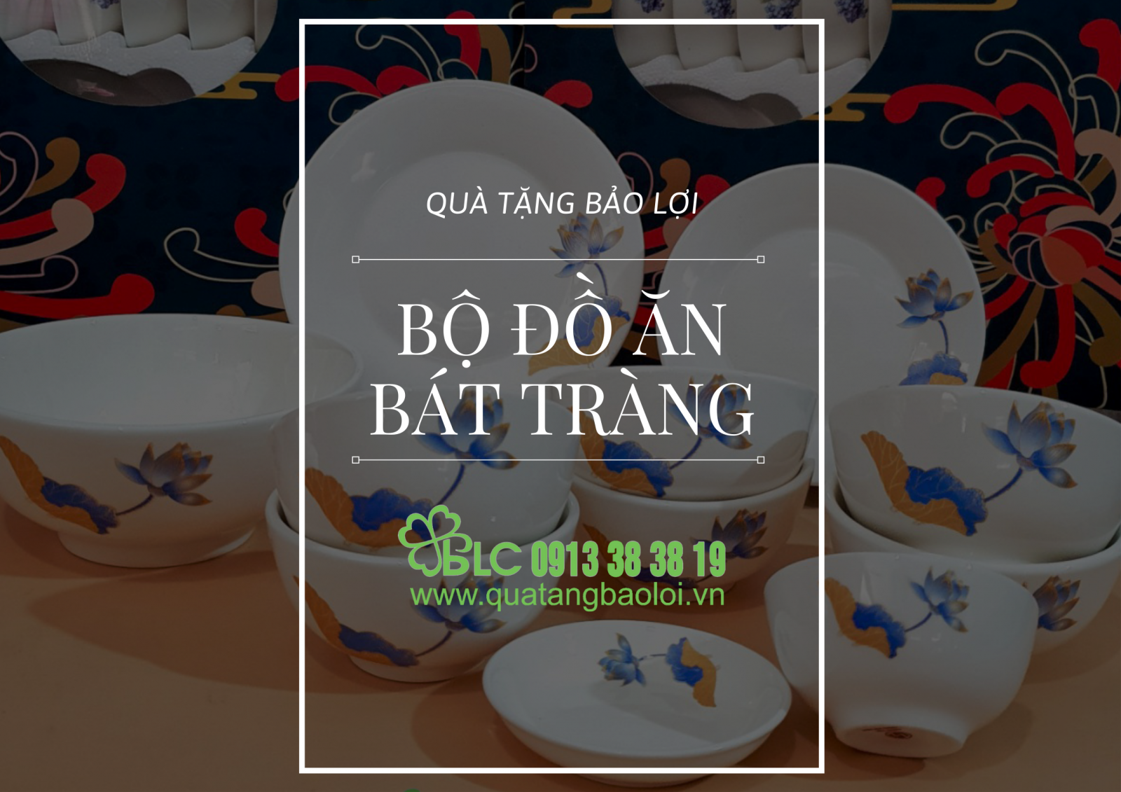 Quà tặng bảo Lợi - Địa chỉ cung cấp bát đĩa Bát Tràng cao cấp, đầy đủ, giá rẻ nhất thị trường